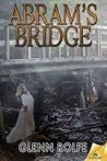 Abram's Bridge by Glenn Rolfe