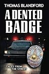 A Dented Badge: Tales From The Street A Dented Badge: Tales From The Street
