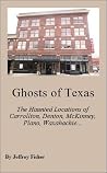 Ghosts of Texas: The Haunted Locations of Carrollton, Denton, McKinney, Plano, Waxahachie and Weatherford Ghosts of Texas: The Haunted Locations of Carrollton, Denton, McKinney, Plano, Waxahachie and Weatherford