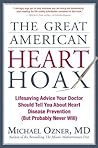 Book cover for The Great American Heart Hoax: Lifesaving Advice Your Doctor Should Tell You about Heart Disease Prevention (But Probably Never Will)