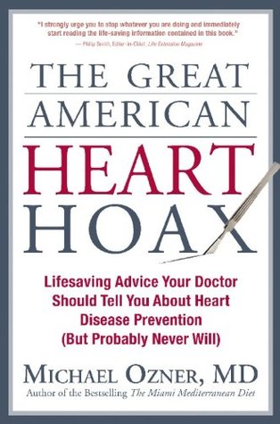 The Great American Heart Hoax: Lifesaving Advice Your Doctor Should Tell You about Heart Disease Prevention (But Probably Never Will)