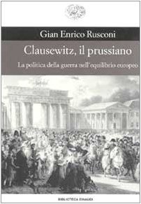 Clausewitz, il prussiano. La politica della guerra nell'equilibrio europeo