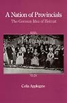 A Nation of Provincials: The German Idea of Heimat A Nation of Provincials: The German Idea of Heimat