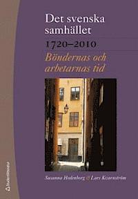 Det svenska samhället 1720-2010: Böndernas och arbetarnas tid (Hardcover)