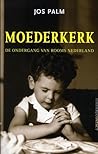 Moederkerk : de ondergang van rooms Nederland