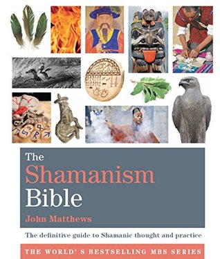 The Shamanism Bible: The definitive guide to Shamanic thought and practice (Kindle Edition)