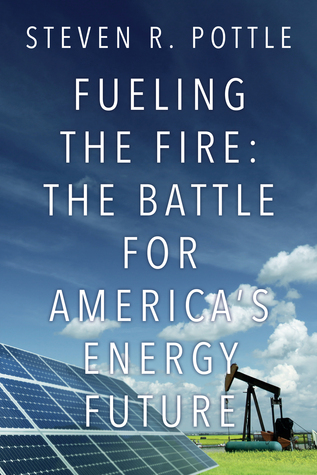 Fueling the Fire: The Battle for America's Energy Future (Paperback)
