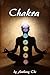 CHAKRA: Learning your energies to find balance, health and happiness (reiki, performing cleansing ceremonies, using pendulums, reading aura, healing with sound, distant healing)