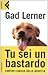 Tu sei un bastardo by LERNER Gad -
