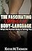 BODY-LANGUAGE - The Fascinating World of Body Language: What The Human Body Is Telling You (Body Language Secrets)