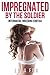 Impregnated by the Soldier by Lola Fox