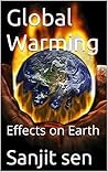 Global Warming: Effects on Earth Global Warming: Effects on Earth