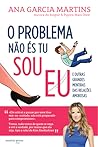 O Problema Não és Tu, Sou Eu by Ana Garcia Martins