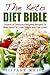 The Keto Diet Bible: Dozens of Delicious Ketogenic Recipes To Blast Belly Fat, Lose Weight and Feel Great