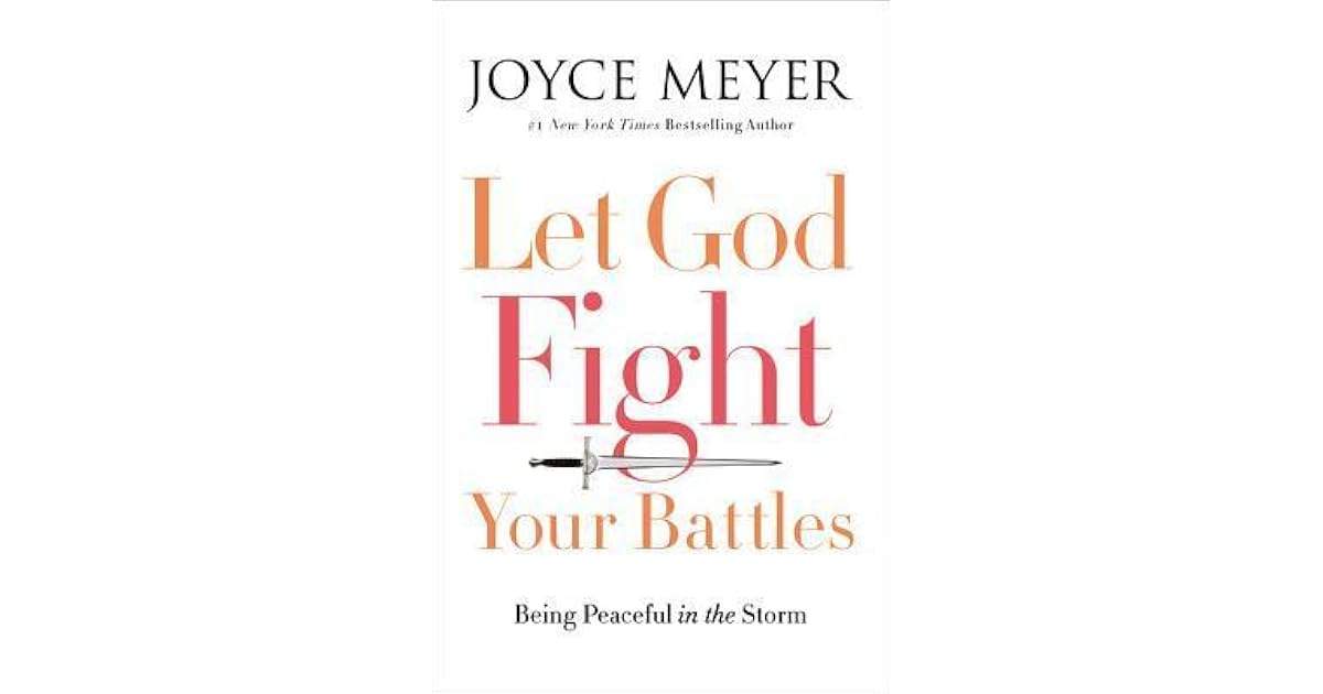 Let God Fight Your Battles: Being Peaceful in the Storm by Joyce Meyer