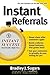 Instant Referrals by Bradley J. Sugars
