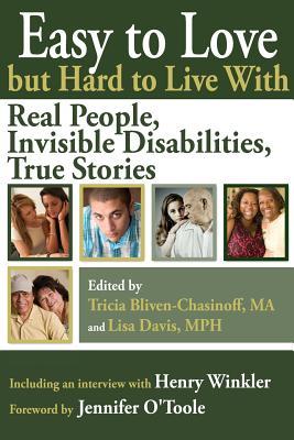 Easy to Love but Hard to Live With: Real People, Invisible Disabilities, True Stories
