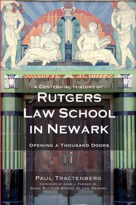 A Centennial History of Rutgers Law School in Newark: Opening a Thousand Doors