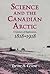 Science and the Canadian Arctic: A Century of Exploration, 1818–1918