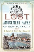 Lost Amusement Parks of New York City: Beyond Coney Island