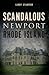 Scandalous Newport, Rhode Island by Larry Stanford
