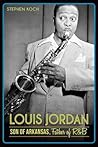 Louis Jordan: Son of Arkansas, Father of R&B