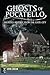 Ghosts of Pocatello: Haunte...