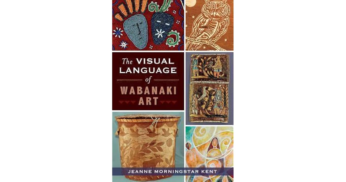 The Visual Language of Wabanaki Art by Jeanne Morningstar Kent