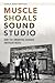 Muscle Shoals Sound Studio:...
