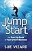 Jump Start: The Start Up Book For Your Dream Business