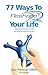 77 Ways To Reshape Your Life: Rapidly get the body and life you always thought you'd have