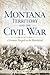 Montana Territory and the Civil War by Ken Robison