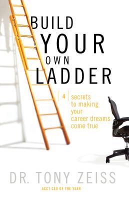 Build Your Own Ladder: 4 Secrets to Making Your Career Dreams Come True (Kindle Edition)