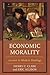 Economic Morality: Ancient to Modern Readings (Capitalist Thought: Studies in Philosophy, Politics, and Economics)