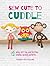 Sew Cute to Cuddle: 12 easy soft toy and stuffed animal sewing patterns