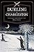 Dueling in Charleston:: Violence Refined in the Holy City
