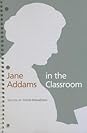 Jane Addams in the Classroom by Dave Schaafsma