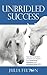 Unbridled Success - How the Secret Lives of Horses Can Impact Your Leadership, Teamwork and Communication Skills