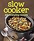 Slow Cooker: 100 Everyday Recipes