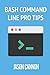 Bash Command Line Pro Tips