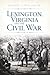 Lexington, Virginia and the Civil War by Richard G. Williams Jr.