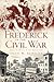 Frederick in the Civil War: Battle and Honor in the Spired City (Civil War Series)