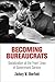 Becoming Bureaucrats: Socialization at the Front Lines of Government Service (American Governance: Politics, Policy, and Public Law)