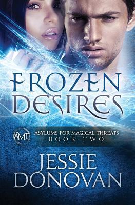 Frozen Desires (Asylums for Magical Threats, #2)