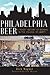 Philadelphia Beer: A Heady ...