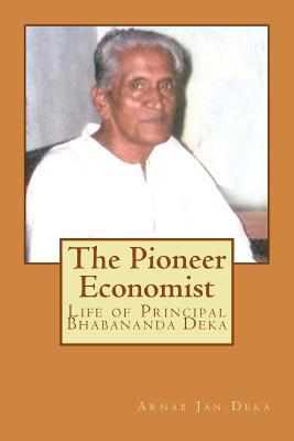 The Pioneer Economist: Life of Principal Bhabananda Deka (The Pioneer Assamese)