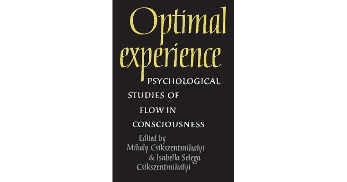 Optimal Experience: Psychological Studies of Flow in Consciousness by ...