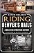 Riding Denver's Rails:: A M...