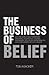 The Business of Belief: How...