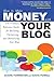 How to Make Money with Your Blog: The Ultimate Reference Guide for Building, Optimizing, and Monetizing Your Blog